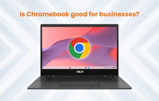 Chromebook with a statement, "Is chromebook good for businesses?"